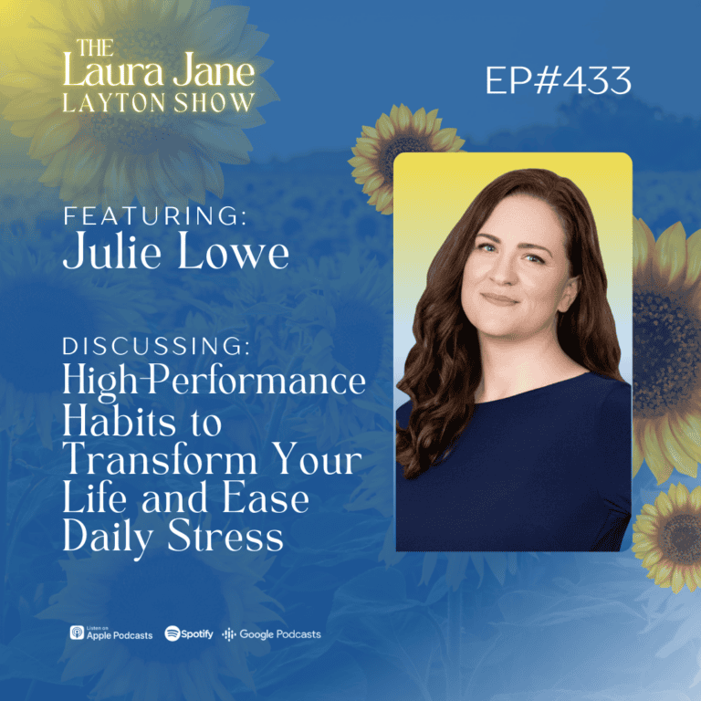 ep433: high performance habits to transform your life and ease daily stress with julie lowe
