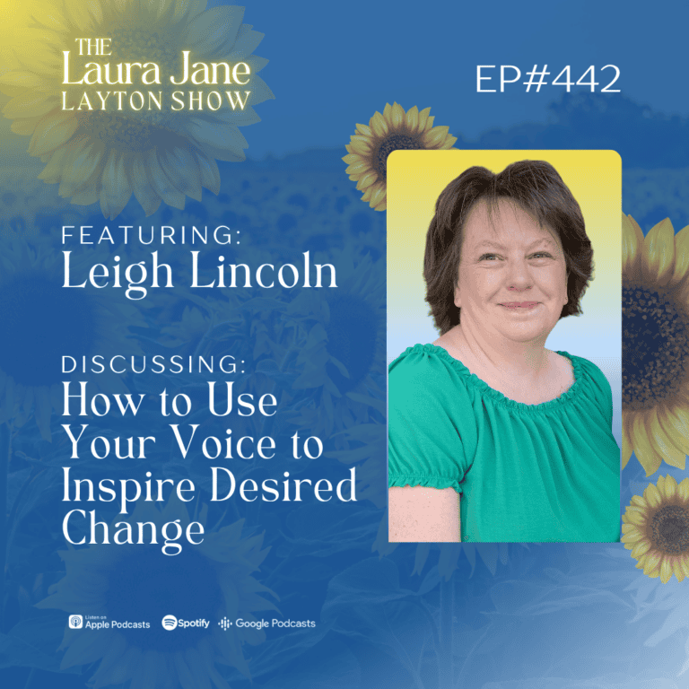 ep442: how to use your voice to inspire desired change with leigh lincoln