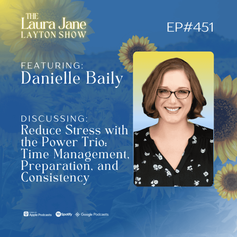 ep451: reduce stress with the power trio: time management, preparation, and consistency with danielle baily
