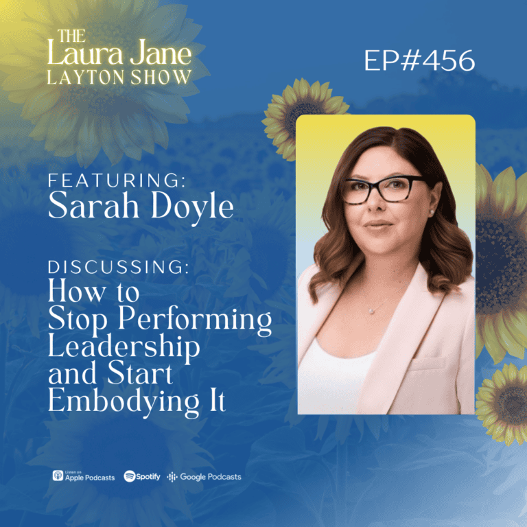 ep456: how to stop performing leadership and start embodying it with sarah doyle