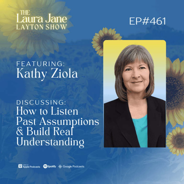 ep461: how to listen past assumptions and build real understanding with kathy ziola