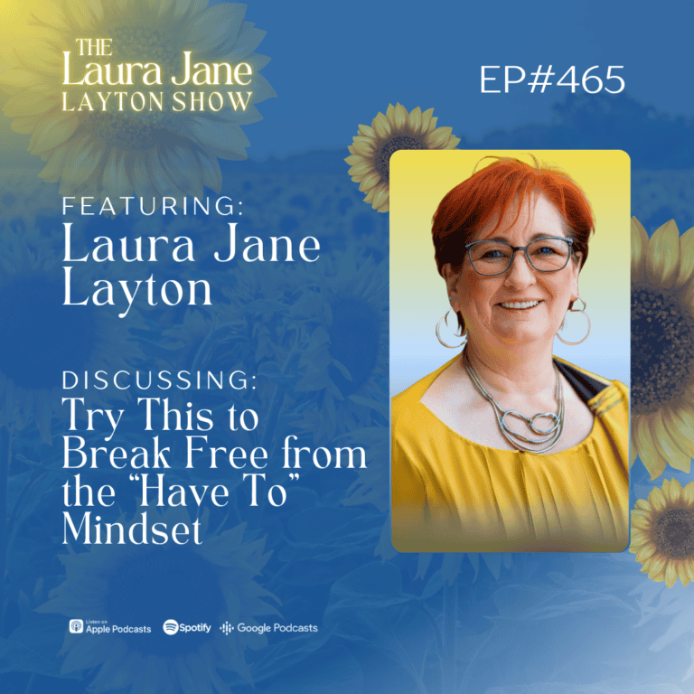 ep465: try this to break free from the “have to” mindset