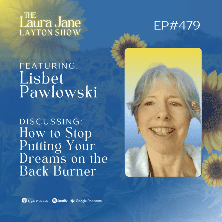 ep479: how to stop putting your dreams on the back burner with lisbet pawlowski